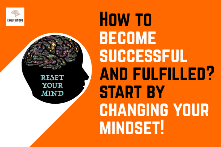 How to become successful and fulfilled? start by changing your mindset!