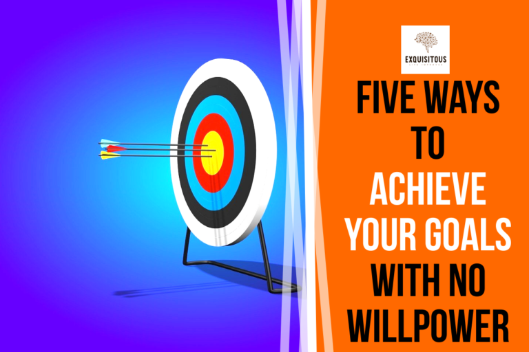 Five Ways to Achieve Your Goals with No Willpower